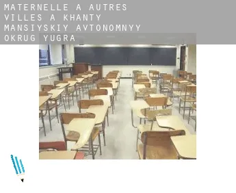 Maternelle à  Autres Villes à Khanty-Mansiyskiy Avtonomnyy Okrug-Yugra