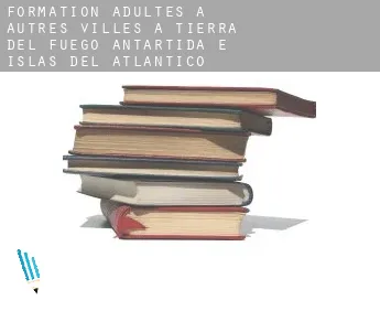 Formation adultes à Autres Villes à Tierra del Fuego, Antartida e Islas del Atlantico Sur