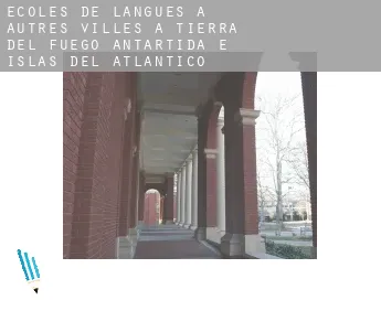 Écoles de langues à  Autres Villes à Tierra del Fuego, Antartida e Islas del Atlantico Sur
